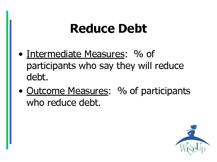 Reduce Debt • Intermediate Measures: % of participants who say they will reduce debt.