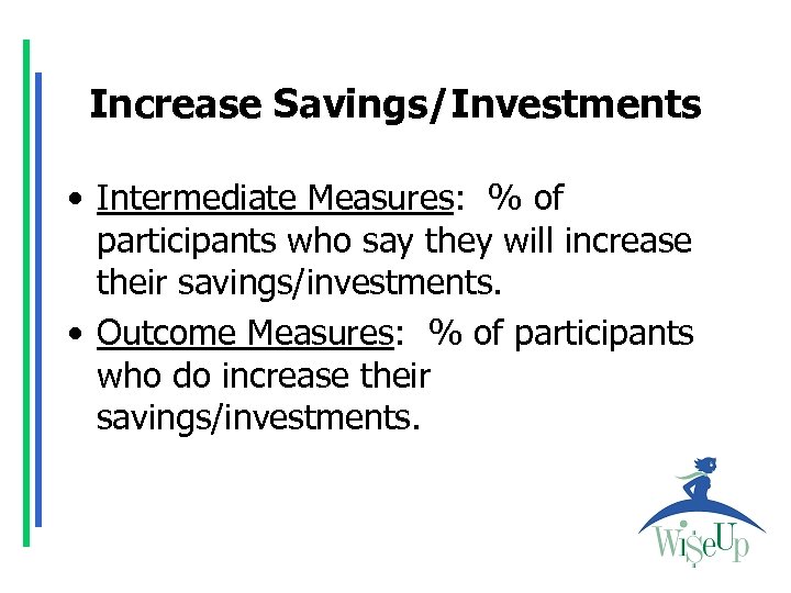 Increase Savings/Investments • Intermediate Measures: % of participants who say they will increase their