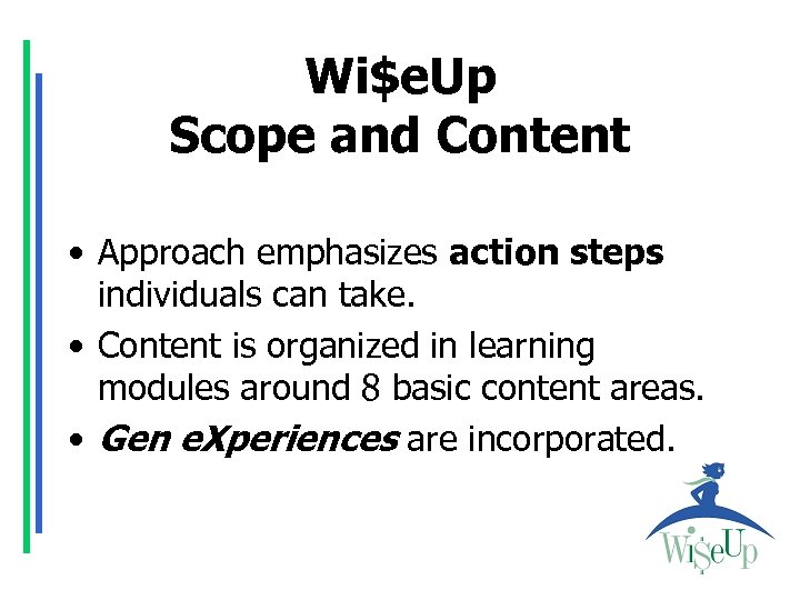 Wi$e. Up Scope and Content • Approach emphasizes action steps individuals can take. •