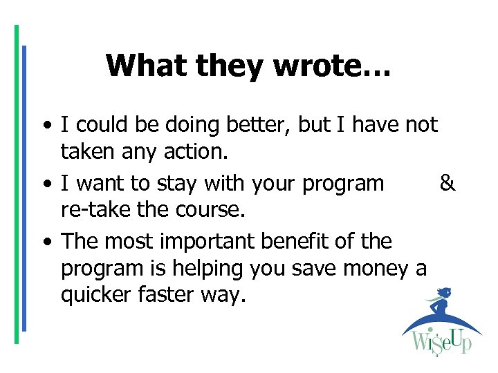 What they wrote… • I could be doing better, but I have not taken