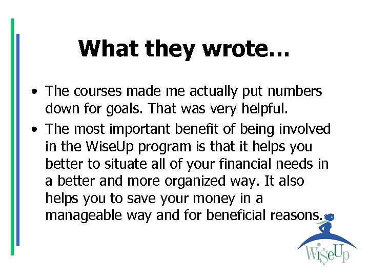 What they wrote… • The courses made me actually put numbers down for goals.