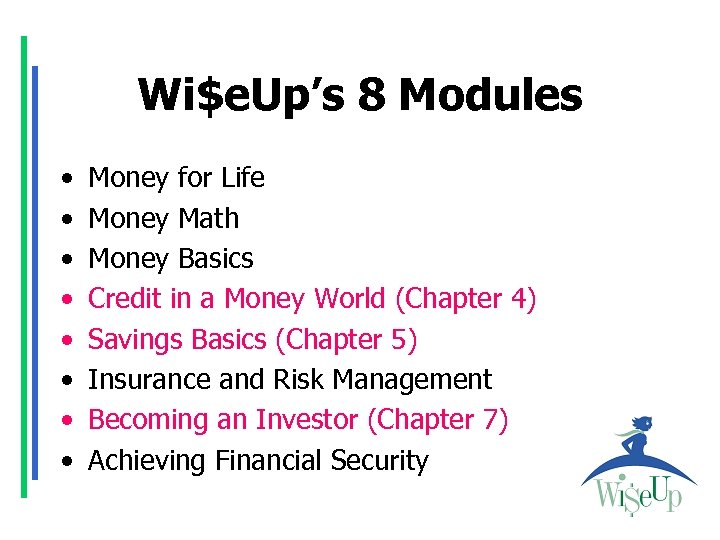 Wi$e. Up’s 8 Modules • • Money for Life Money Math Money Basics Credit