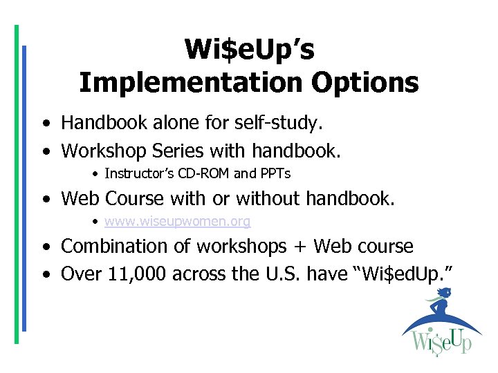 Wi$e. Up’s Implementation Options • Handbook alone for self-study. • Workshop Series with handbook.
