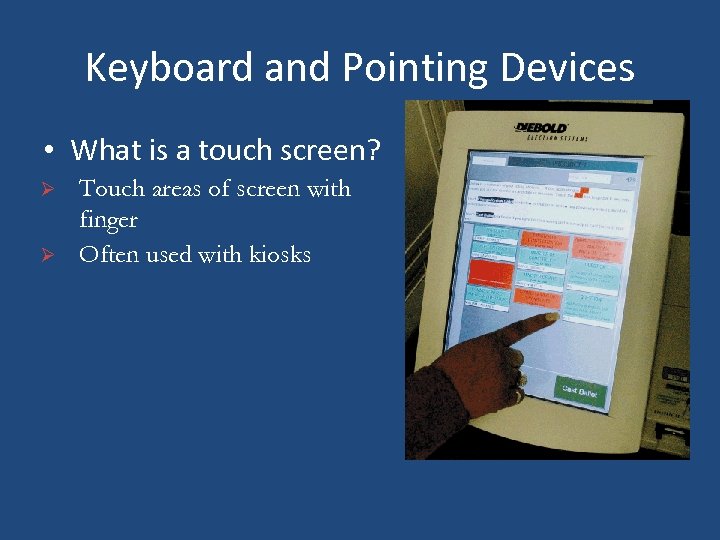 Keyboard and Pointing Devices • What is a touch screen? Ø Ø Touch areas