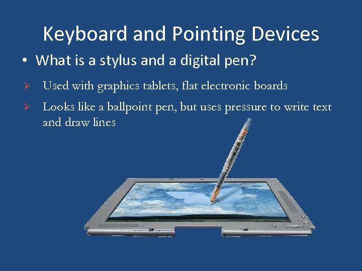 Keyboard and Pointing Devices • What is a stylus and a digital pen? Ø