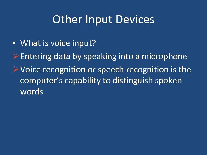 Other Input Devices • What is voice input? Ø Entering data by speaking into