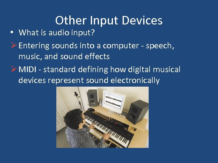 Other Input Devices • What is audio input? Ø Entering sounds into a computer