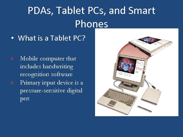 PDAs, Tablet PCs, and Smart Phones • What is a Tablet PC? Ø Ø