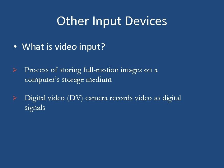 Other Input Devices • What is video input? Ø Process of storing full-motion images