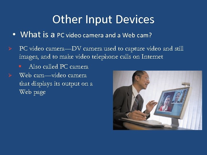 Other Input Devices • What is a PC video camera and a Web cam?