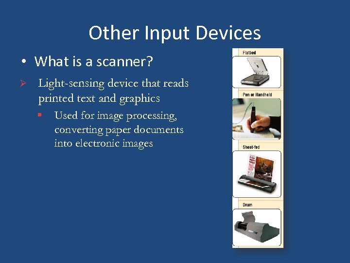 Other Input Devices • What is a scanner? Ø Light-sensing device that reads printed