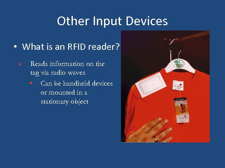 Other Input Devices • What is an RFID reader? Ø Reads information on the