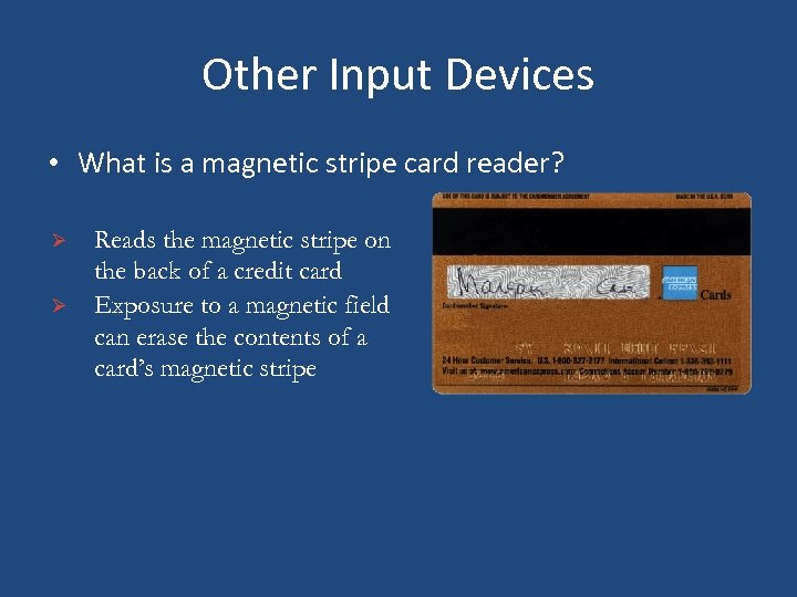Other Input Devices • What is a magnetic stripe card reader? Ø Ø Reads