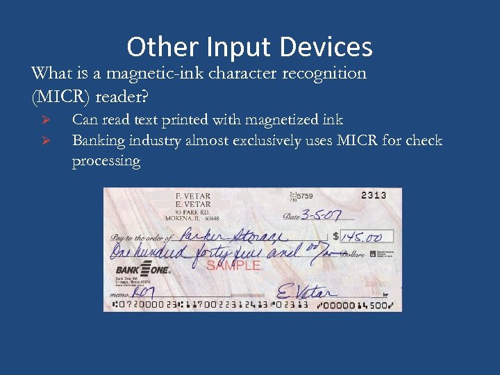 Other Input Devices What is a magnetic-ink character recognition (MICR) reader? Ø Ø Can