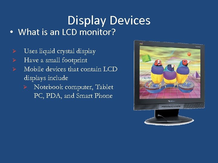 Display Devices • What is an LCD monitor? Ø Ø Ø Uses liquid crystal