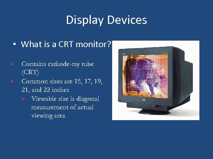 Display Devices • What is a CRT monitor? Ø Ø Contains cathode-ray tube (CRT)