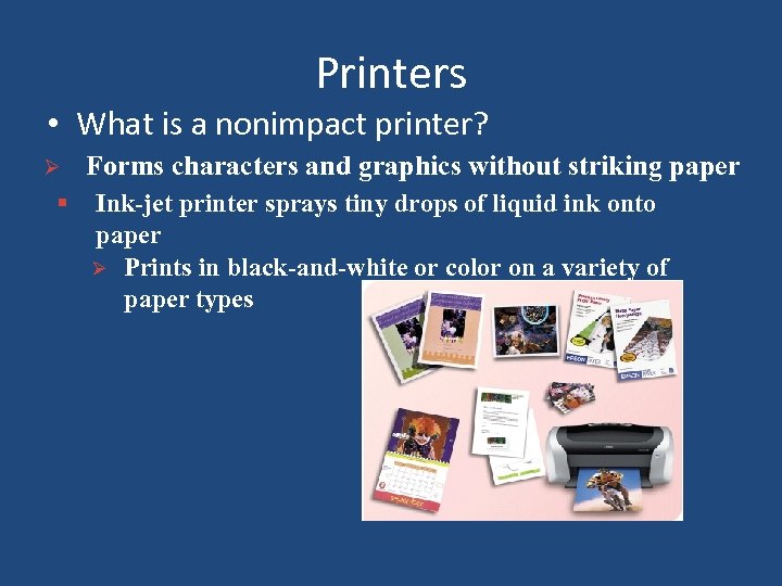 Printers • What is a nonimpact printer? Ø § Forms characters and graphics without