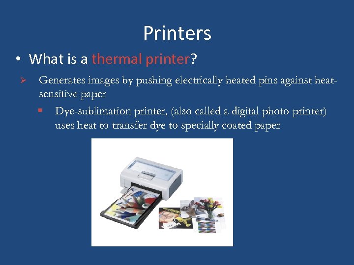 Printers • What is a thermal printer? Ø Generates images by pushing electrically heated
