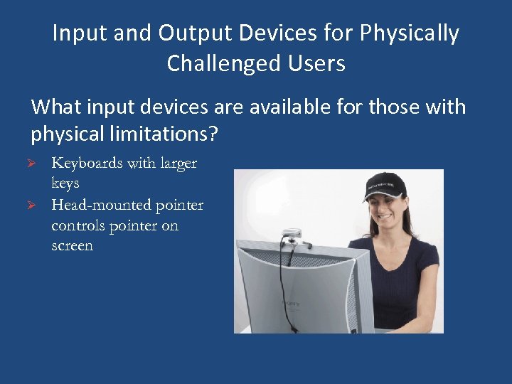 Input and Output Devices for Physically Challenged Users What input devices are available for
