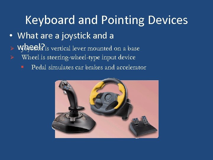 Keyboard and Pointing Devices • What are a joystick and a Ø wheel? is
