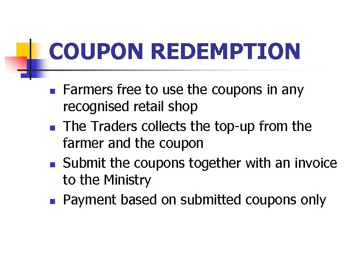 COUPON REDEMPTION n n Farmers free to use the coupons in any recognised retail