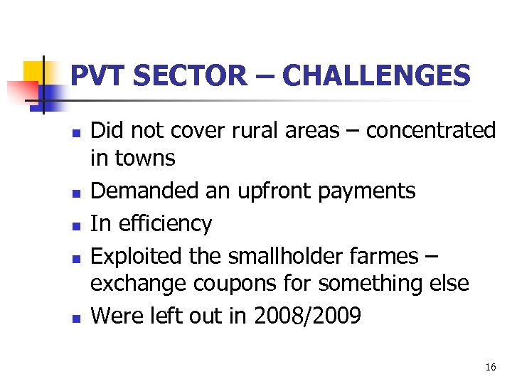 PVT SECTOR – CHALLENGES n n n Did not cover rural areas – concentrated
