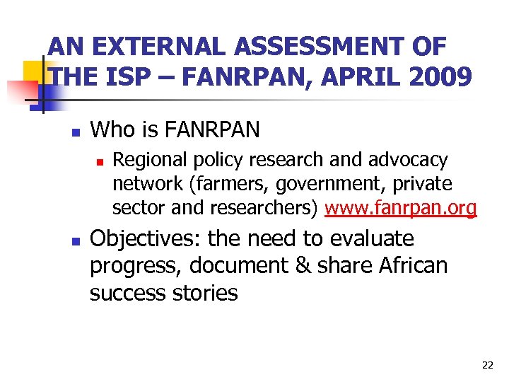 AN EXTERNAL ASSESSMENT OF THE ISP – FANRPAN, APRIL 2009 n Who is FANRPAN