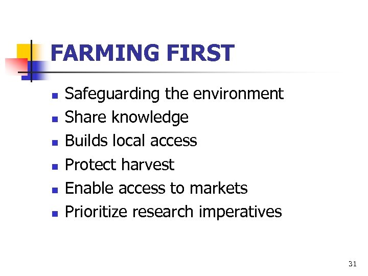 FARMING FIRST n n n Safeguarding the environment Share knowledge Builds local access Protect
