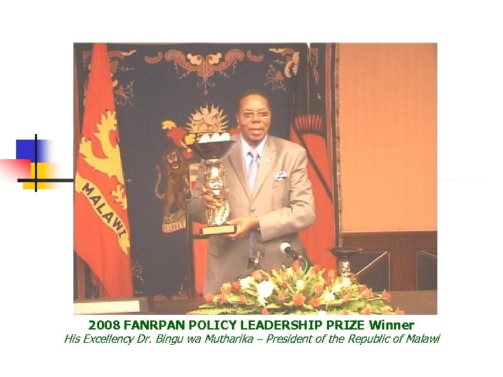 FANRPAN Food Security Policy Leadership Award 2008 FANRPAN POLICY LEADERSHIP PRIZE Winner His Excellency