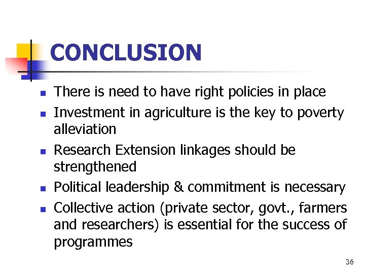 CONCLUSION n n n There is need to have right policies in place Investment