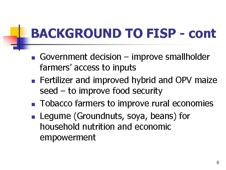 BACKGROUND TO FISP - cont n n Government decision – improve smallholder farmers’ access