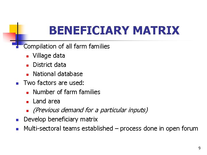 BENEFICIARY MATRIX n n Compilation of all farm families n Village data n District