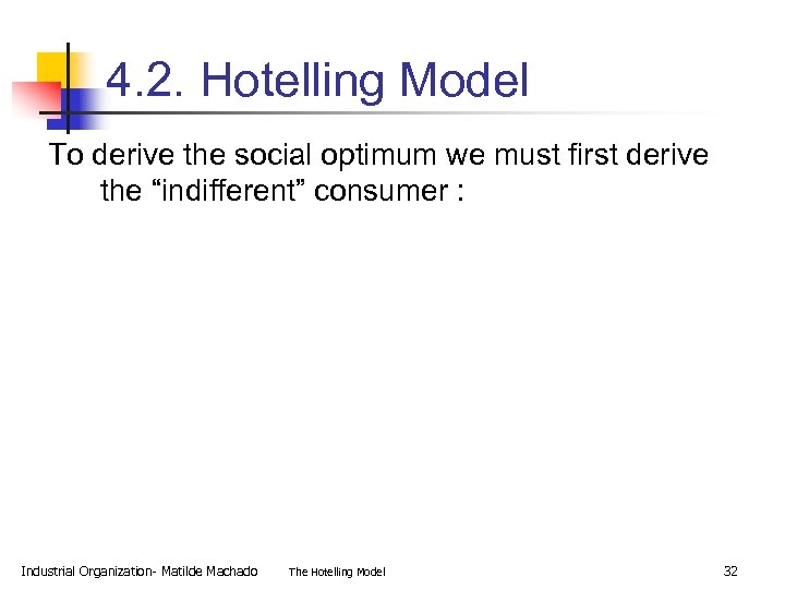 4. 2. Hotelling Model To derive the social optimum we must first derive the