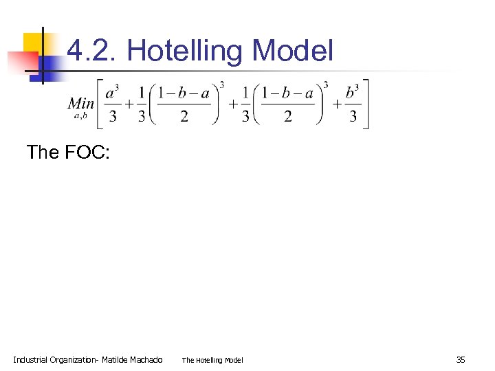 4. 2. Hotelling Model The FOC: Industrial Organization- Matilde Machado The Hotelling Model 35