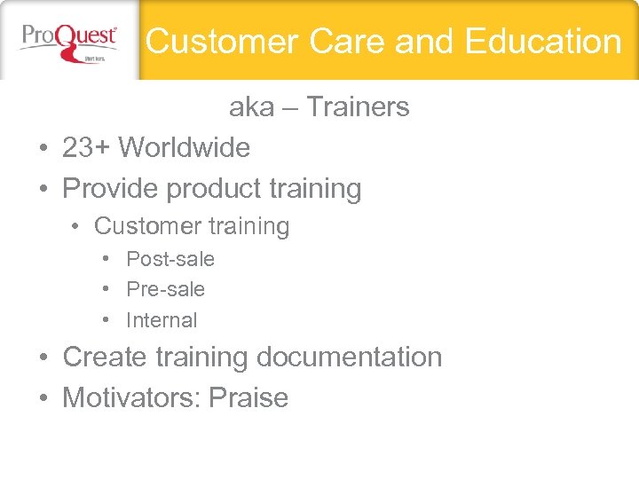 Customer Care and Education aka – Trainers • 23+ Worldwide • Provide product training