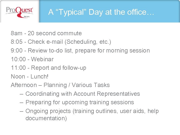 A “Typical” Day at the office… 8 am - 20 second commute 8: 05