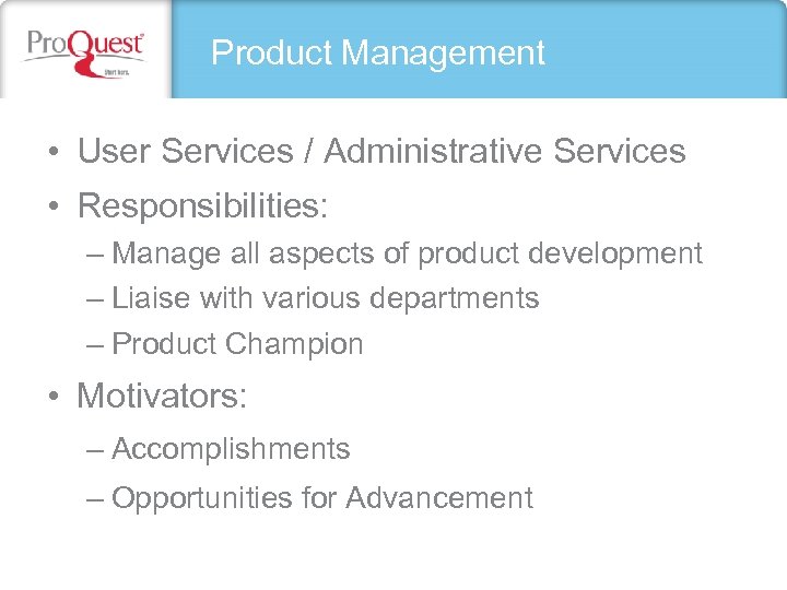 Product Management • User Services / Administrative Services • Responsibilities: – Manage all aspects