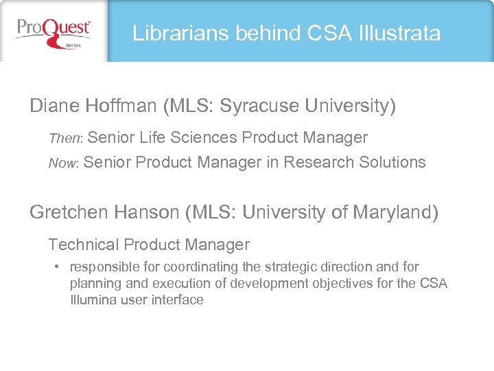 Librarians behind CSA Illustrata Diane Hoffman (MLS: Syracuse University) Then: Senior Life Sciences Product