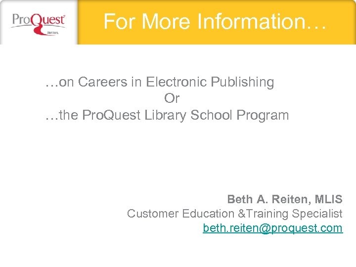 For More Information… …on Careers in Electronic Publishing Or …the Pro. Quest Library School