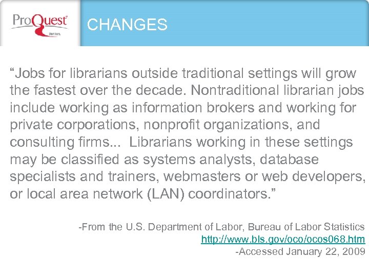 CHANGES “Jobs for librarians outside traditional settings will grow the fastest over the decade.