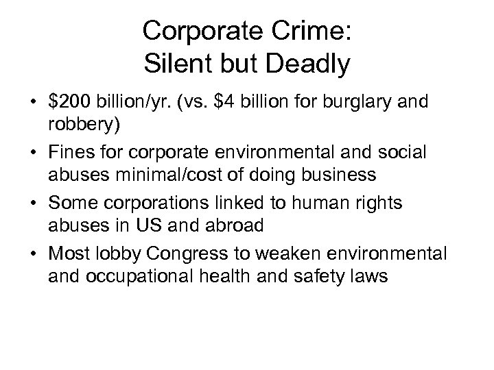 Corporate Crime: Silent but Deadly • $200 billion/yr. (vs. $4 billion for burglary and