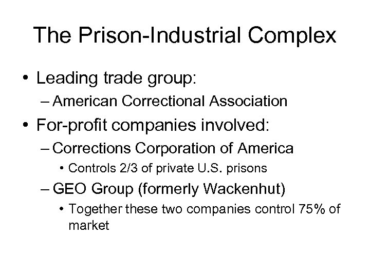The Prison-Industrial Complex • Leading trade group: – American Correctional Association • For-profit companies