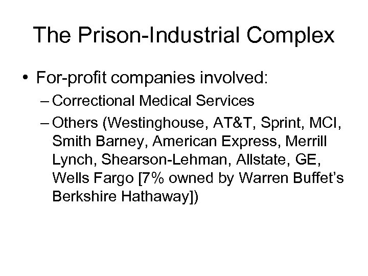 The Prison-Industrial Complex • For-profit companies involved: – Correctional Medical Services – Others (Westinghouse,