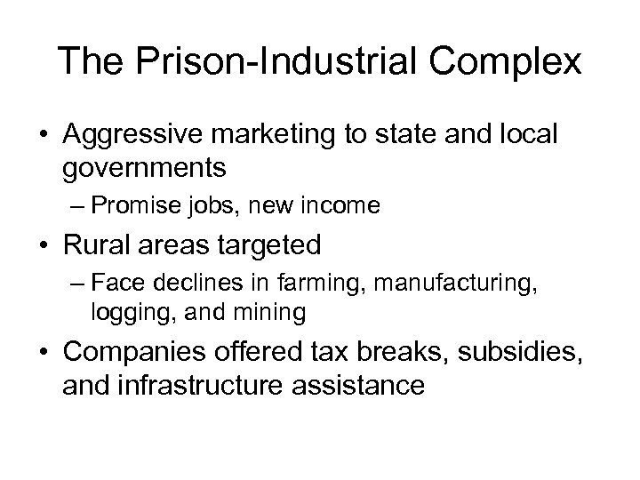 The Prison-Industrial Complex • Aggressive marketing to state and local governments – Promise jobs,