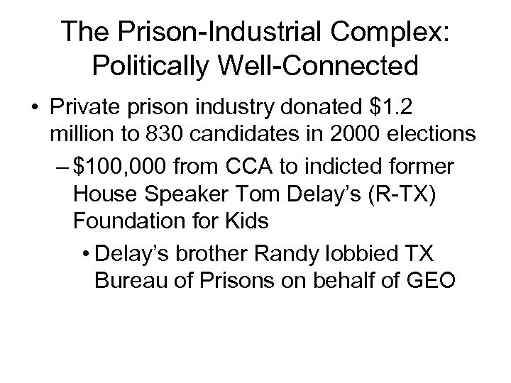 The Prison-Industrial Complex: Politically Well-Connected • Private prison industry donated $1. 2 million to