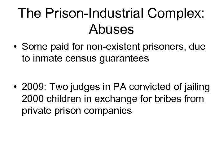 The Prison-Industrial Complex: Abuses • Some paid for non-existent prisoners, due to inmate census