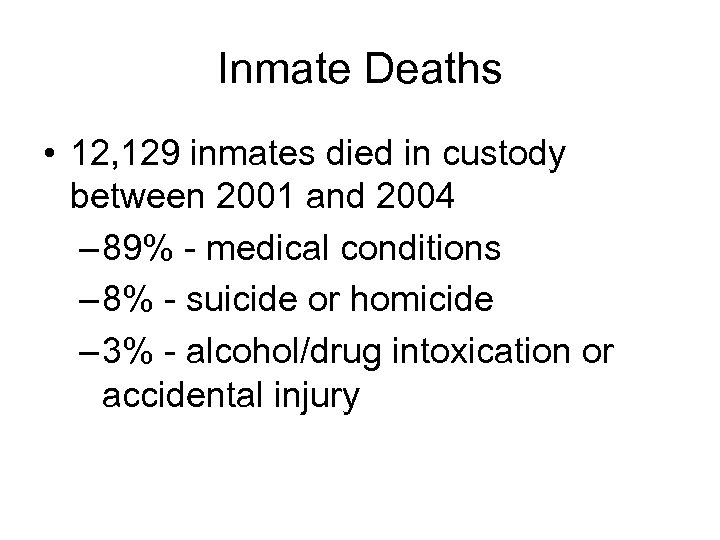 Inmate Deaths • 12, 129 inmates died in custody between 2001 and 2004 –