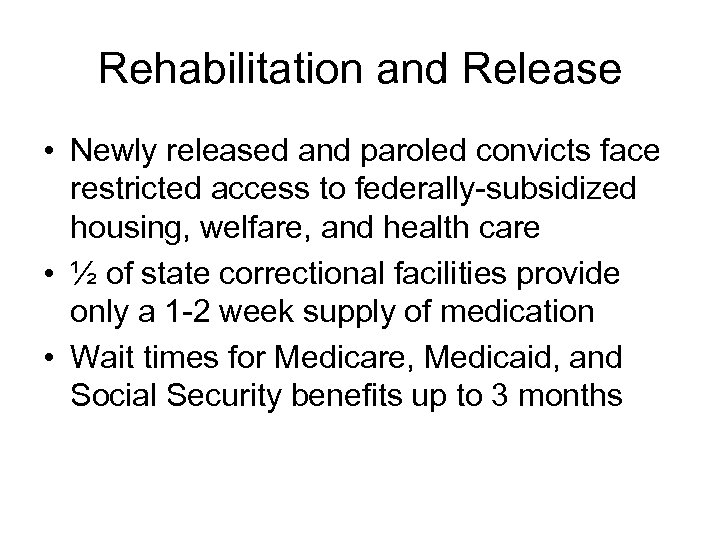 Rehabilitation and Release • Newly released and paroled convicts face restricted access to federally-subsidized
