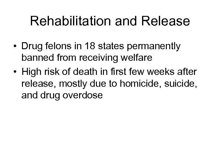 Rehabilitation and Release • Drug felons in 18 states permanently banned from receiving welfare