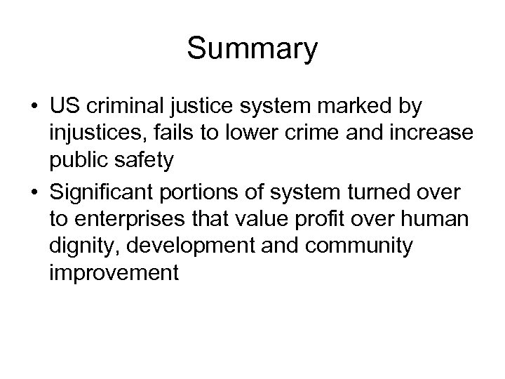 Summary • US criminal justice system marked by injustices, fails to lower crime and